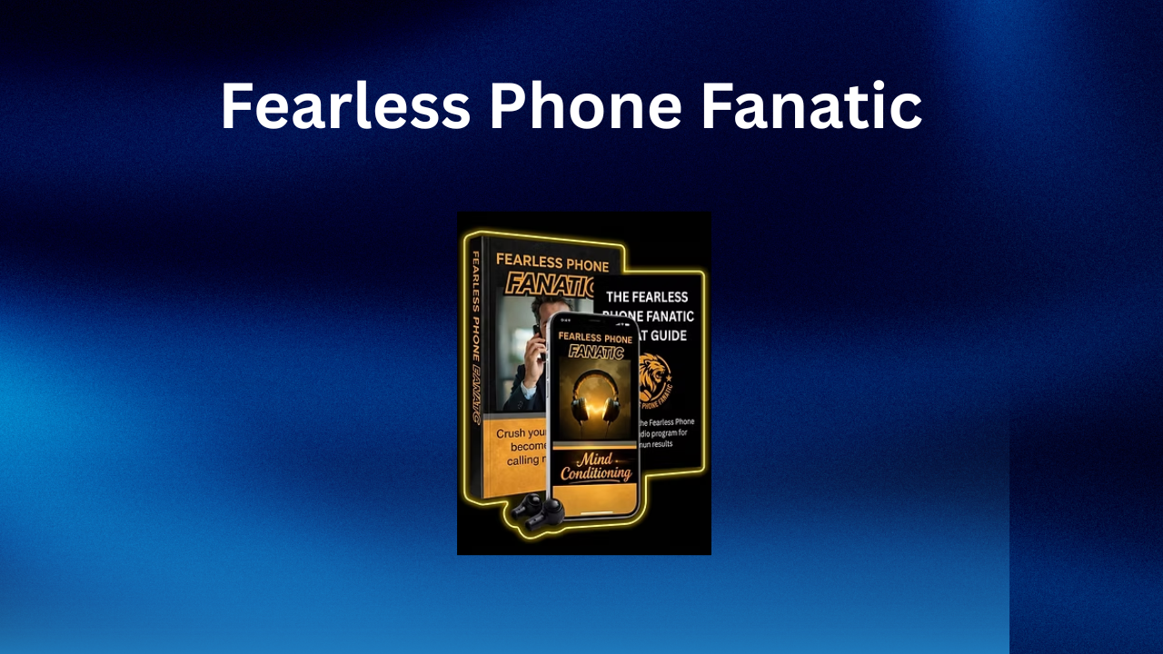 Fearless Phone Fanatic Review: Can It Help You Become More Confident With Cold Calling?