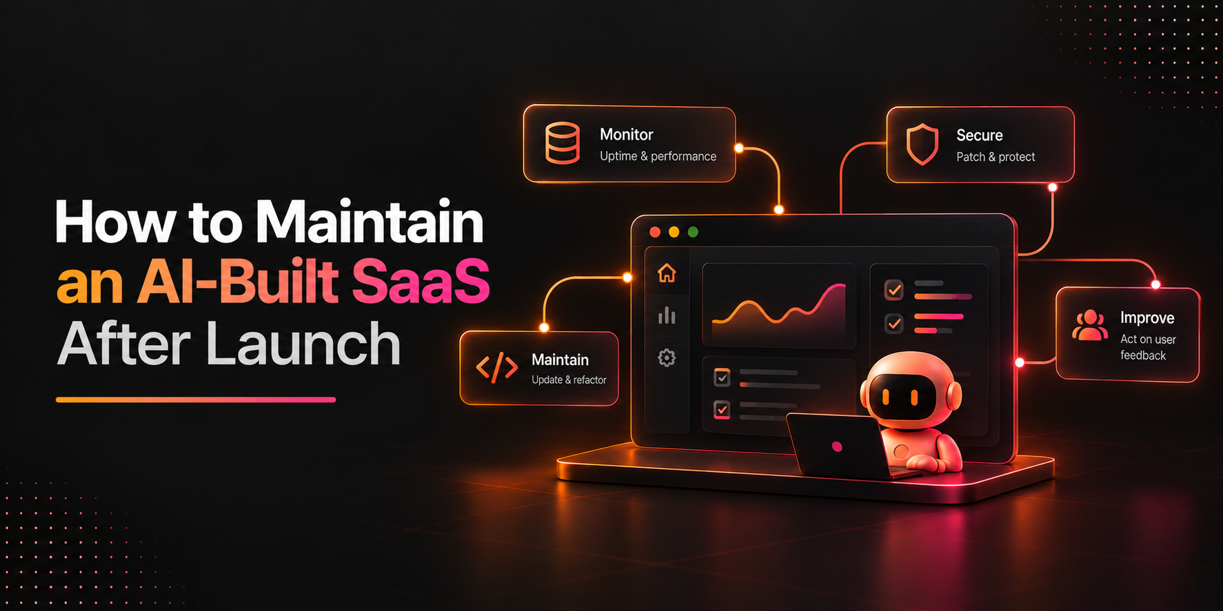 Post-Launch Maintenance for AI-Generated SaaS: A Practical Playbook