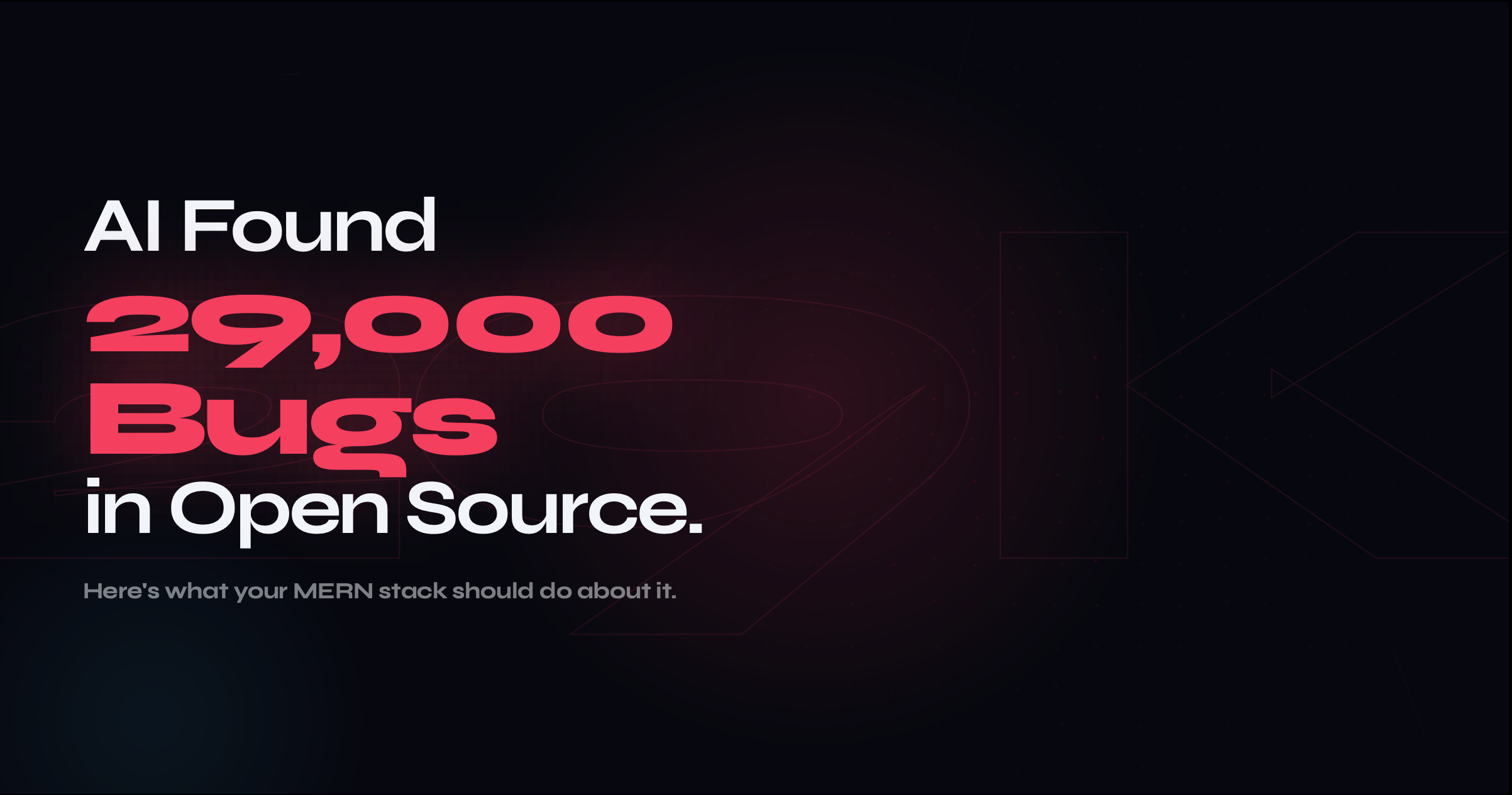 AI Found 29,000 Bugs in Open Source. Here's What Your MERN Stack Should Do About It