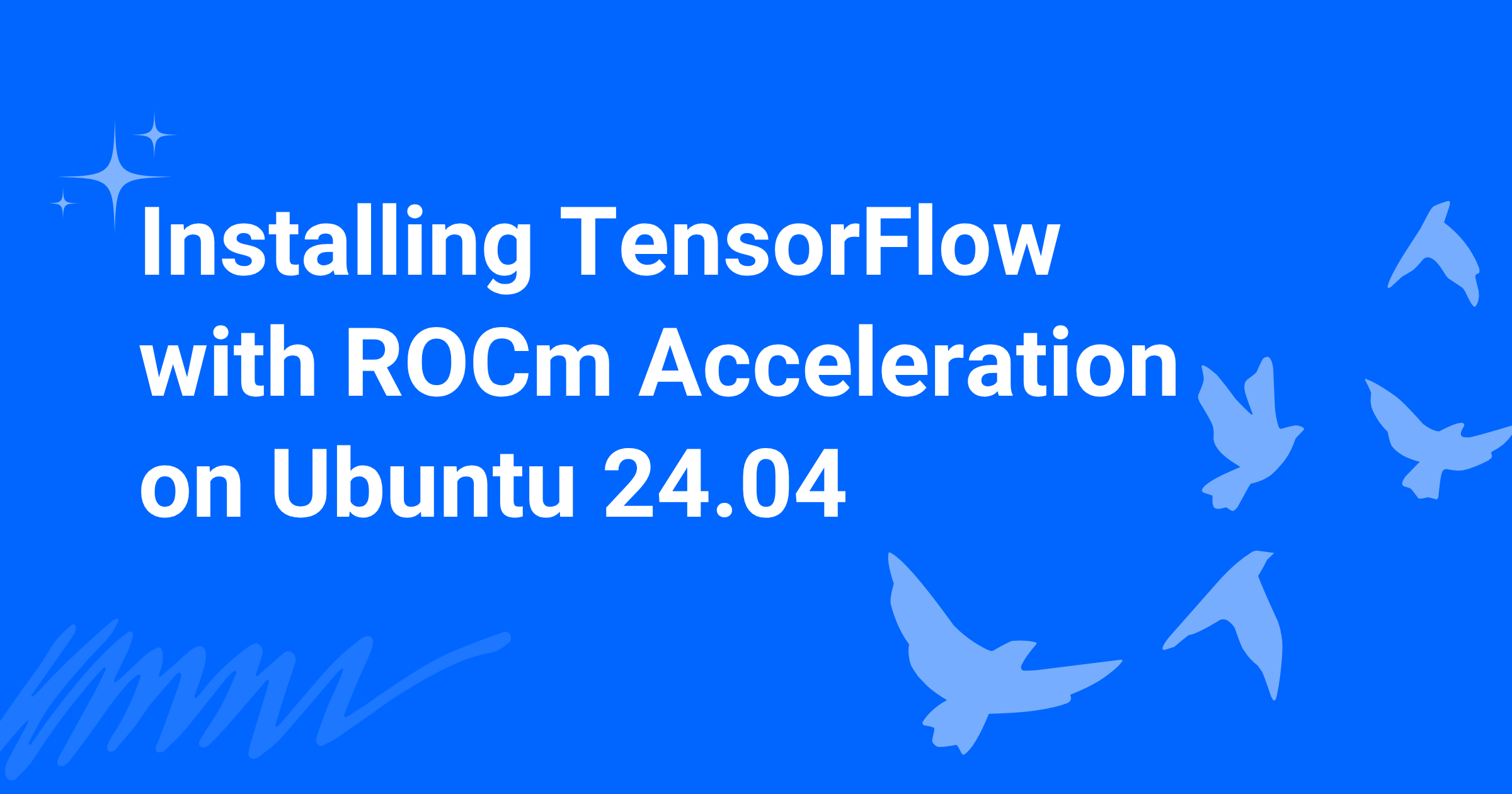 Installing TensorFlow with ROCm Acceleration on Ubuntu 24.04