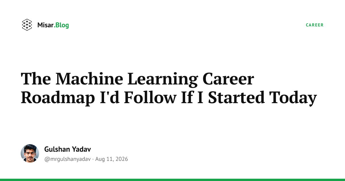 The Machine Learning Career Roadmap I'd Follow If I Started Today