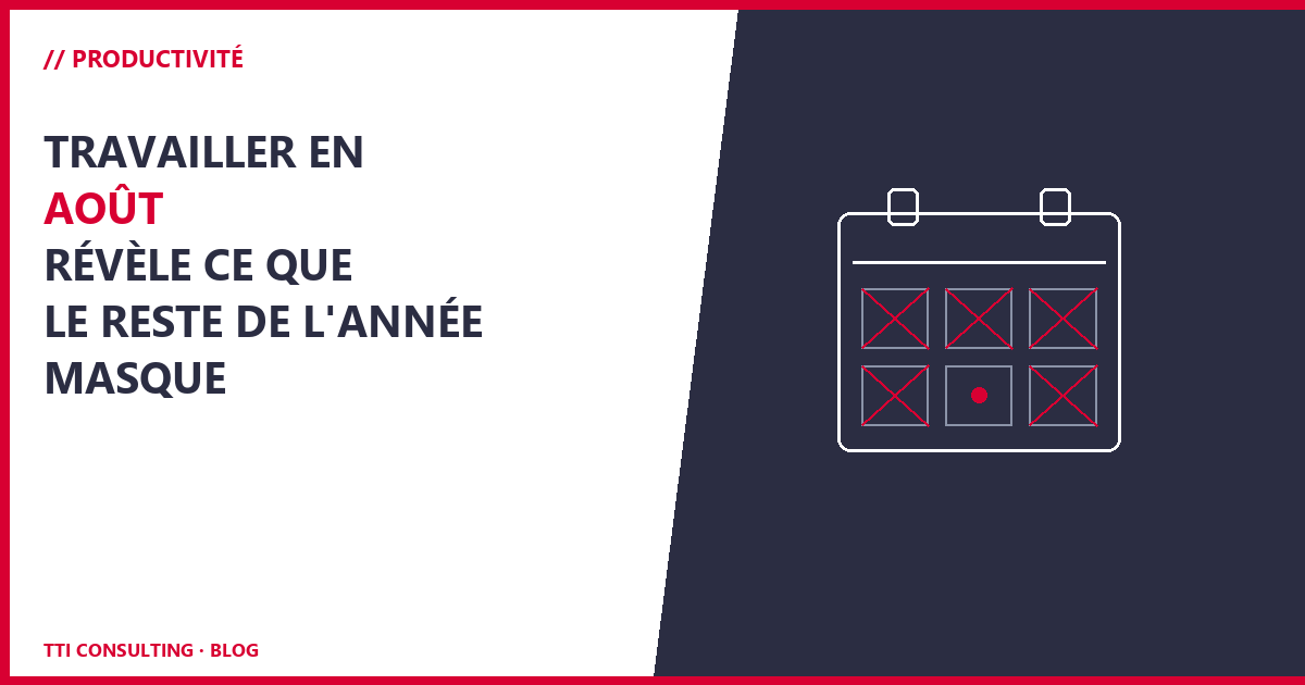 Travailler en août révèle ce que le reste de l'année masque