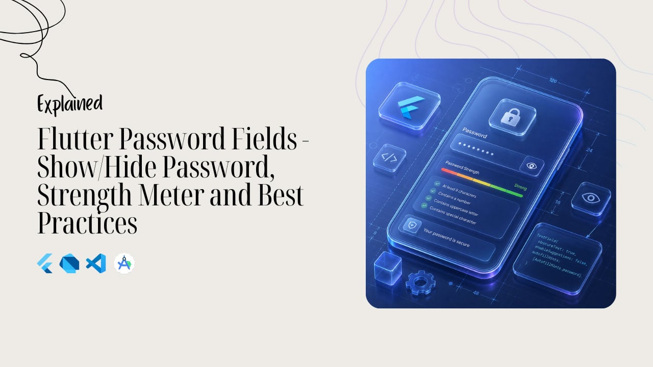 Flutter Password Fields – Show/Hide Password, Strength Meter and Best Practices