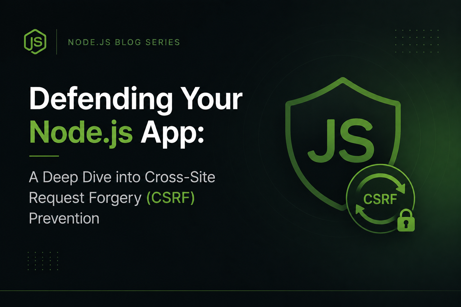 Defending Your Node.js App: A Deep Dive into Cross-Site Request Forgery (CSRF) Prevention