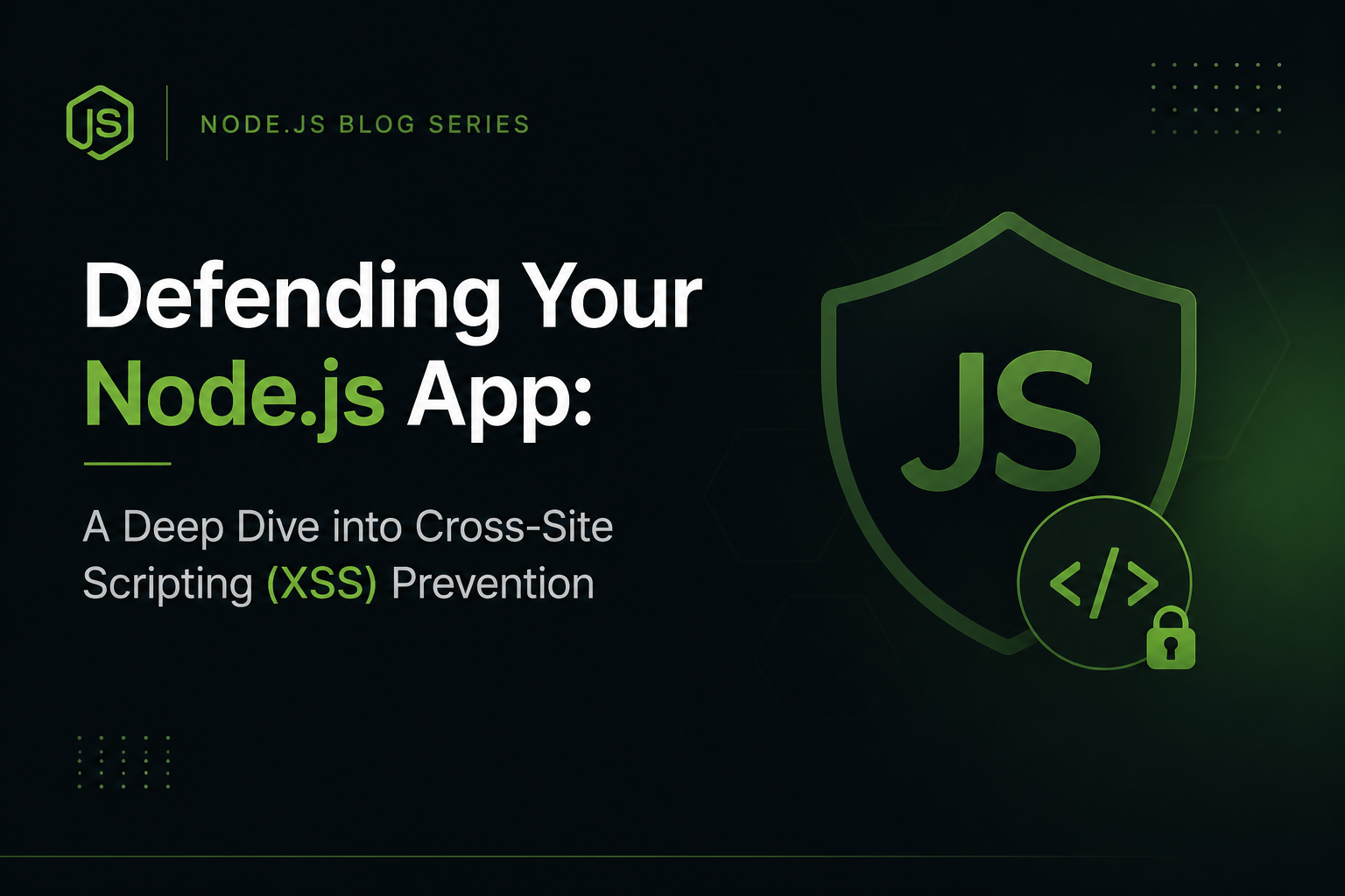Defending Your Node.js App: A Deep Dive into Cross-Site Scripting (XSS) Prevention