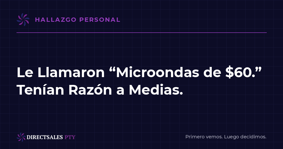 Le Llamaron "Microondas de $60". Tenían Razón a Medias