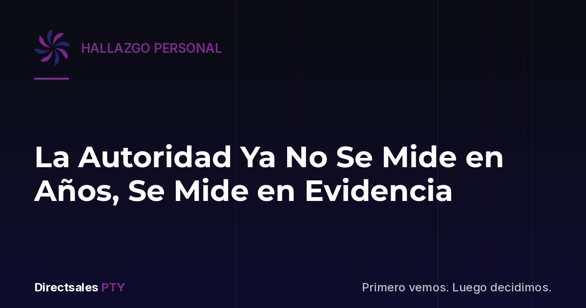 La autoridad ya no se mide en años, se mide en evidencia
