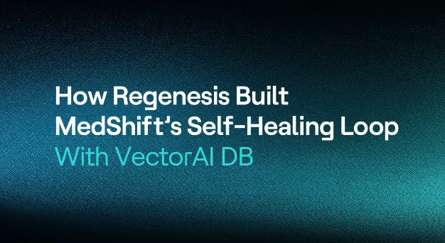 How Regenesis built MedShift's self-healing loop with VectorAI DB