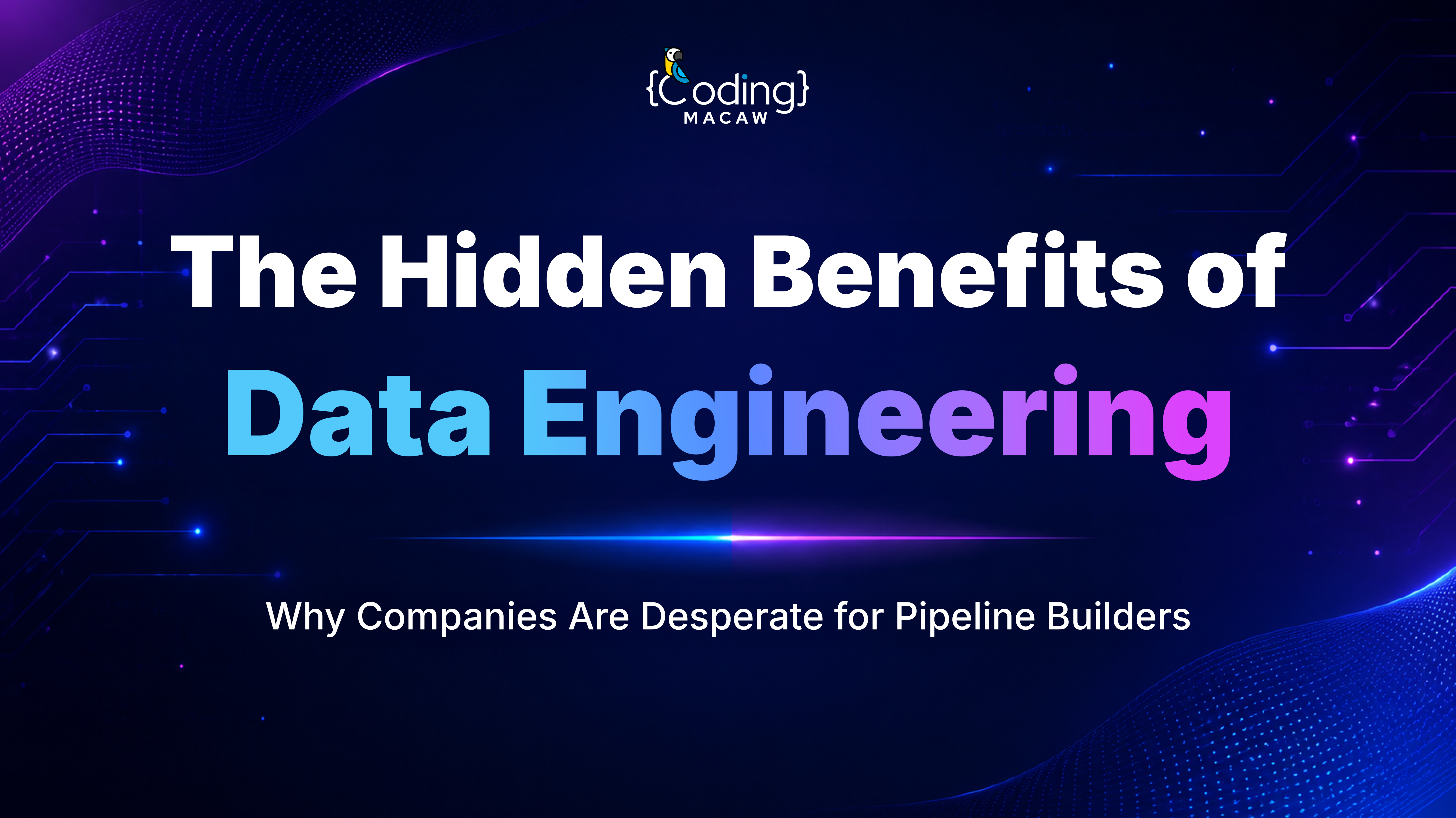 The Hidden Benefits of Data Engineering: Why Companies Are Desperate for Pipeline Builders