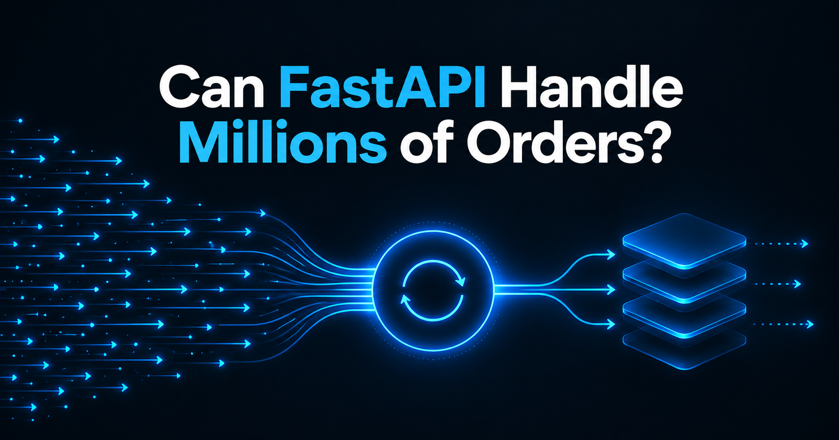 Can FastAPI Handle Millions of Orders? Yes, No, and It Depends