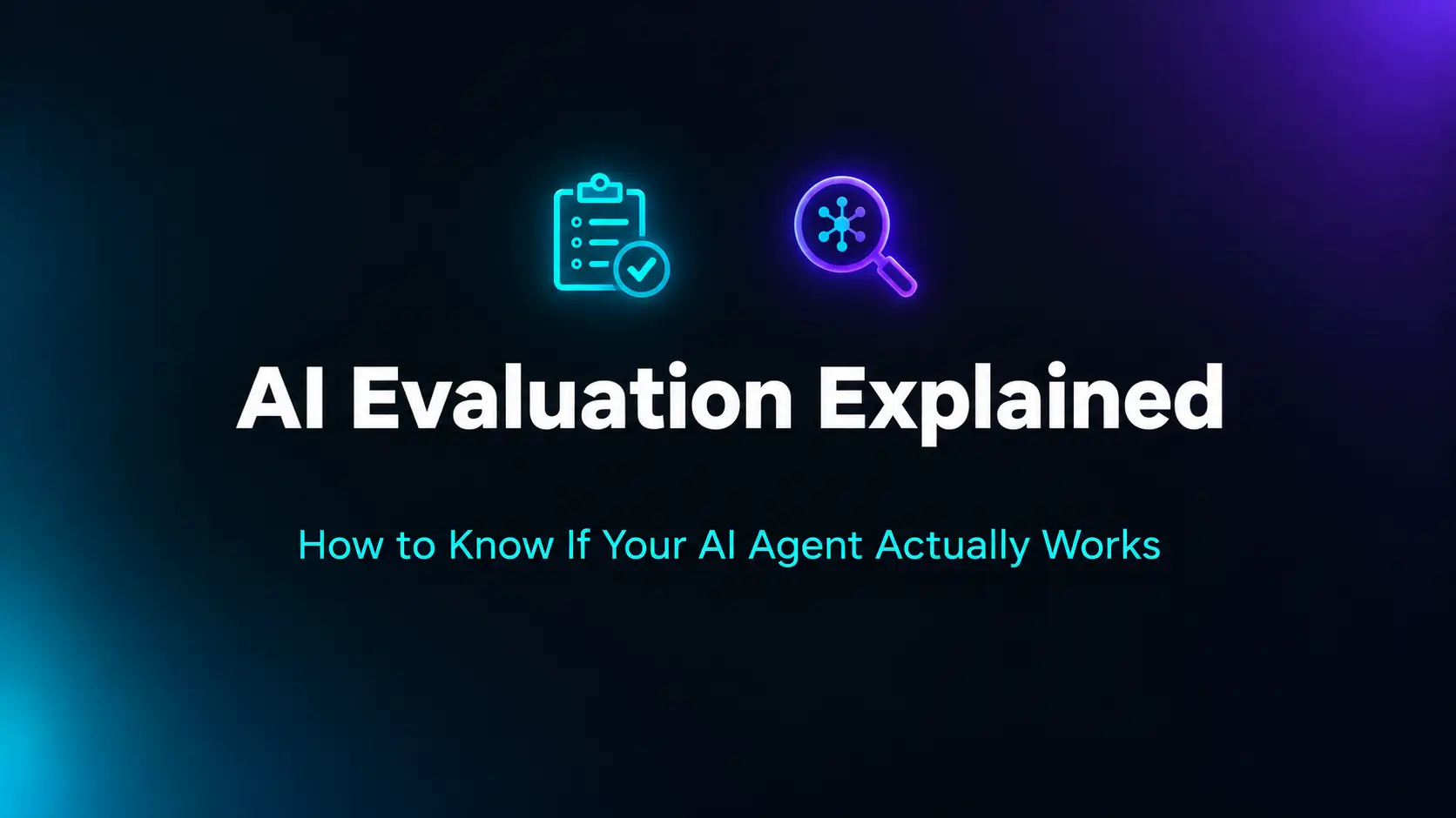 AI Evaluation Explained: How to Know If Your AI Agent Is Actually Working
