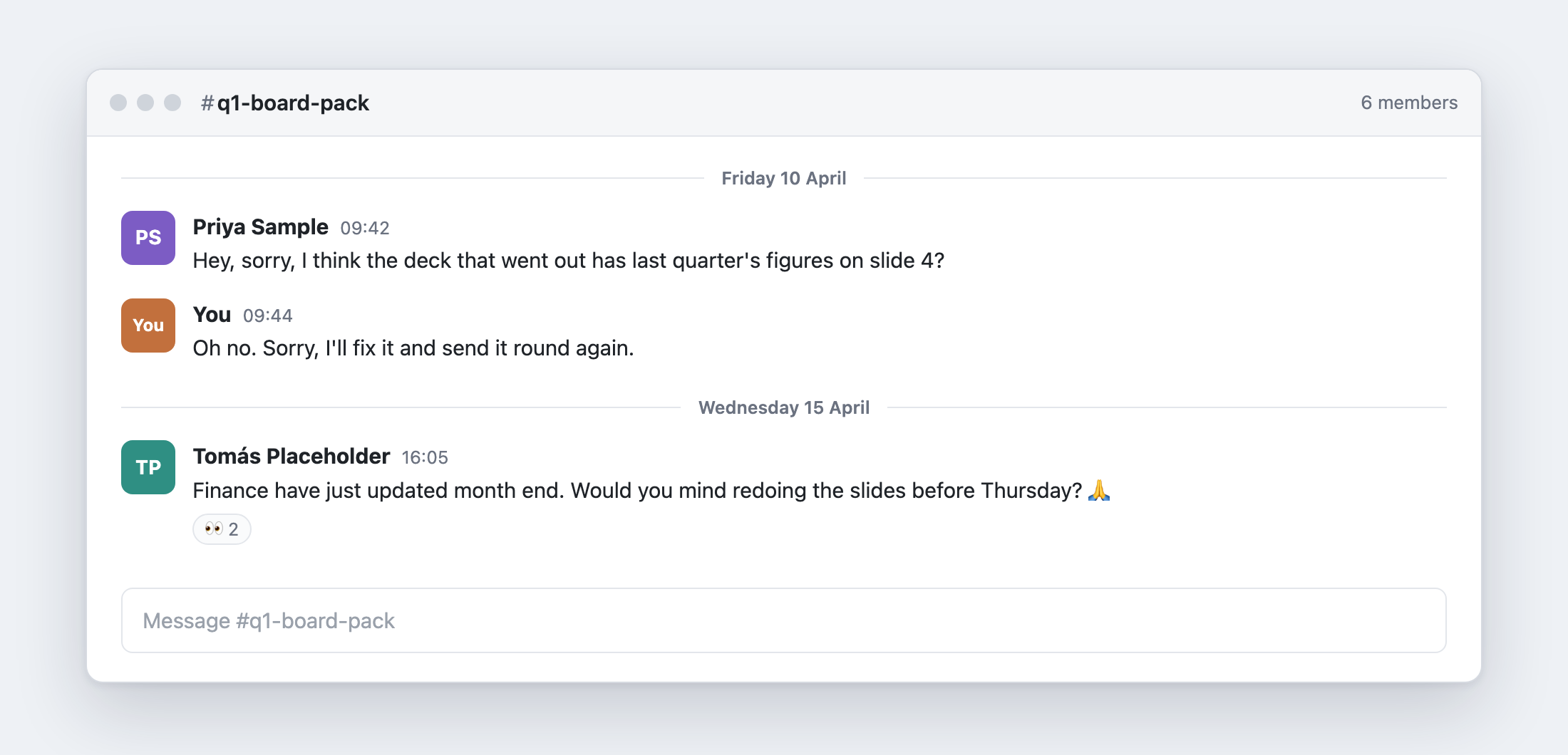 A team chat. Priya Sample: "Hey, sorry, I think the deck that went out has last quarter's figures on slide 4?" Five days later, Tomás Placeholder: "Finance have just updated month end. Would you mind redoing the slides before Thursday?"