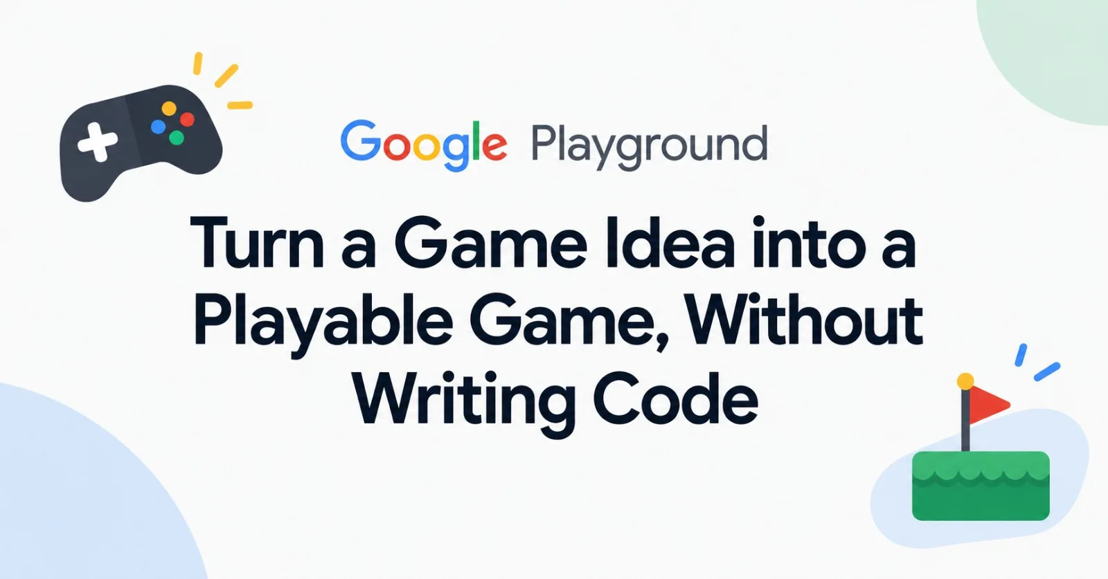 Google Playground: Turn a Game Idea into a Playable Game, Without Writing Code