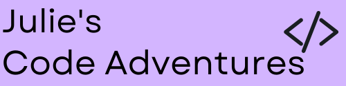 Julie's Code  Adventures