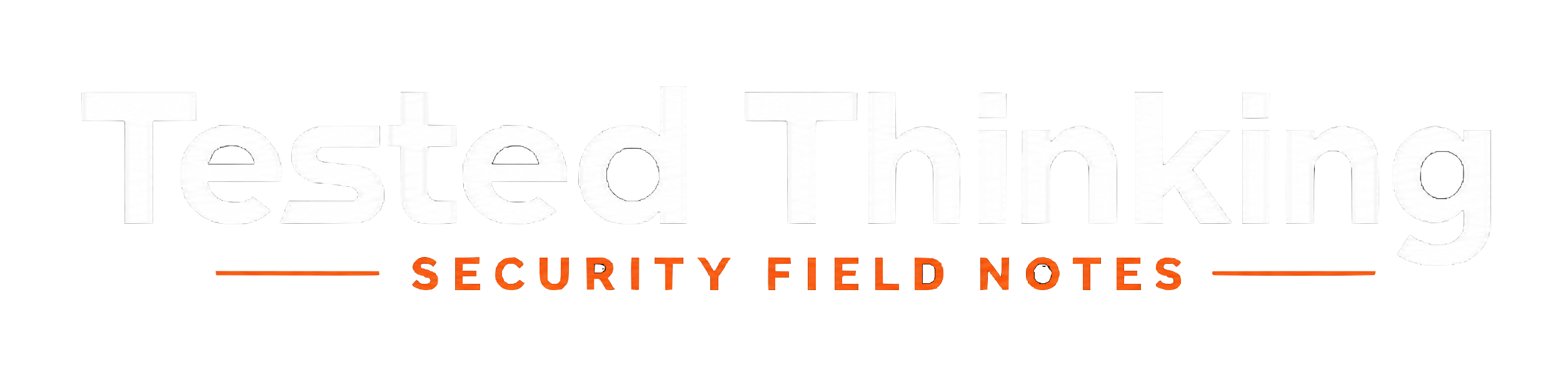 Tested Thinking | Security Field Notes