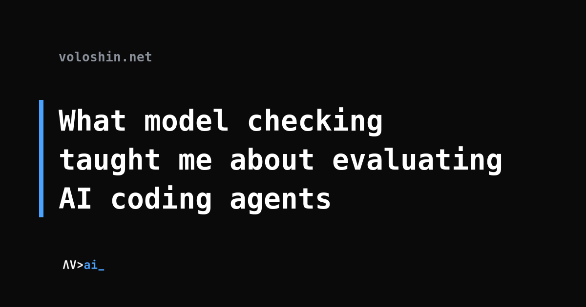 What model checking taught me about evaluating AI coding agents
